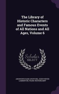 Produktbild: The Library of Historic Characters and Famous Events of All Nations and All Ages, Volume 6
