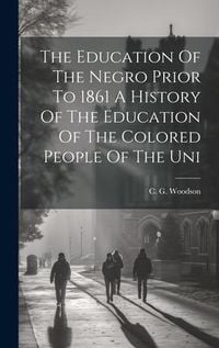 Produktbild: The Education Of The Negro Prior To 1861 A History Of The Education Of The Colored People Of The Uni