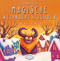 Produktbild: Magische Weihnachtsfiguren aus aller Welt: Eine illustrierte Entdeckungsreise zu Nikolaus, Krampus, La Befana und weiteren Legenden, Ein Vorlesebuch &uuml;