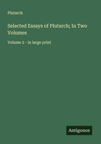 Produktbild: Selected Essays of Plutarch; In Two Volumes