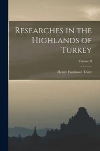 Produktbild: Researches in the Highlands of Turkey; Volume II