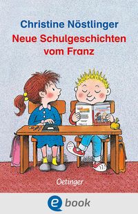 Neue Schulgeschichten vom Franz von Christine Nöstlinger