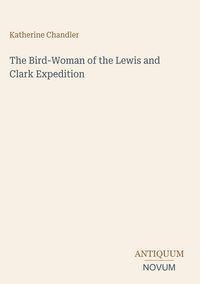 Produktbild: The Bird-Woman of the Lewis and Clark Expedition