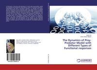 Produktbild: The Dynamics of Prey-Predator Model with Different Types of Functional responses