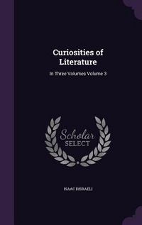 Produktbild: Curiosities of Literature: In Three Volumes Volume 3