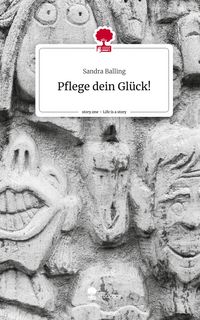 Produktbild: Pflege dein Gl&uuml;ck!. Life is a Story - story.one