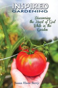 Produktbild: Inspired Gardening-Discovering the Heart of God While in the Garden