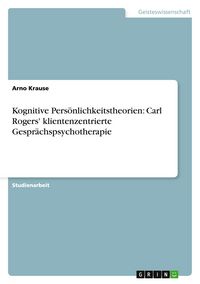 Produktbild: Kognitive Pers&ouml;nlichkeitstheorien: Carl Rogers' klientenzentrierte Gespr&auml;chspsychotherapie