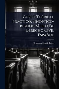 Produktbild: Curso Te&Atilde;3rico-pr&agrave;ctico, Sin&Atilde;3ptico-bibliogr&agrave;fico De Derecho Civil Espa&ntilde;ol