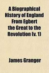 Produktbild: A Biographical History of England from Egbert the Great to the Revolution (V. 1)