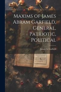 Produktbild: Maxims of James Abram Garfield, General, Patriotic, Political