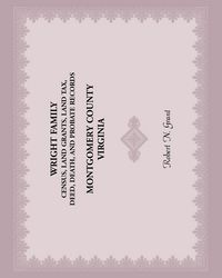 Produktbild: Wright Family Census, Land Grants, Land Tax, Deed, Death, and Probate Records, Montgomery County, Virginia