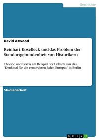 Produktbild: Reinhart Koselleck und das Problem der Standortgebundenheit von Historikern
