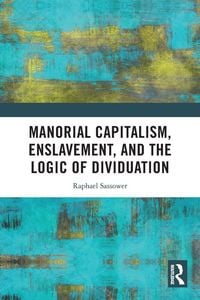 Produktbild: Manorial Capitalism, Enslavement, and the Logic of Dividuation