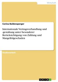 Produktbild: Internationale Vertragsverhandlung und -gestaltung unter besonderer Ber&uuml;cksichtigung von Zahlung und Mangelfolgeschaden