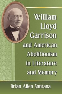 Produktbild: William Lloyd Garrison and American Abolitionism in Literature and Memory