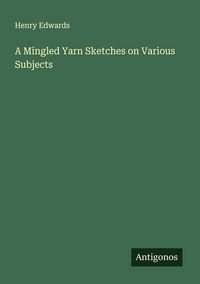 Produktbild: A Mingled Yarn Sketches on Various Subjects
