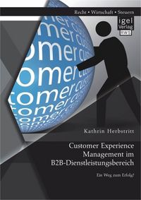 Produktbild: Customer Experience Management im B2B-Dienstleistungsbereich: Konzeption eines entscheidungsorientierten Managementansatzes
