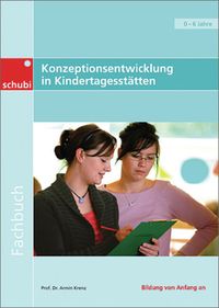 Bild vom Artikel Konzeptionsentwicklung in Kindertagesstätten - professionell, konkret, qualitätsorientiert vom Autor Armin Krenz