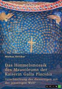 Produktbild: Das Himmelsmosaik des Mausoleums der Kaiserin Galla Placidia (388-450)