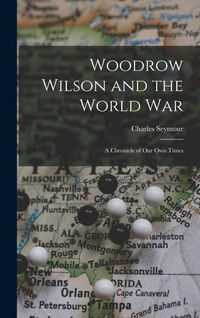 Produktbild: Woodrow Wilson and the World War: A Chronicle of Our Own Times