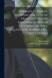Produktbild: Hydraulic tables, showing the loss of head due to the friction of water flowing in pipes, aqueducts, sewers, etc., First Edition