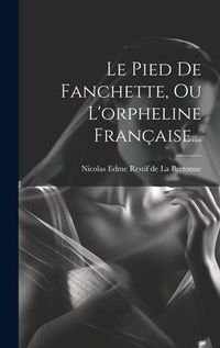 Produktbild: Le Pied De Fanchette, Ou L'orpheline Fran&ccedil;aise...