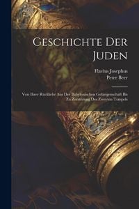 Produktbild: Geschichte Der Juden: Von Ihrer R&uuml;ckkehr Aus Der Babylonischen Gefangenschaft Bis Zu Zerst&ouml;rung Des Zweyten Tempels