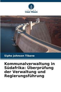 Produktbild: Kommunalverwaltung in S&uuml;dafrika: &Uuml;berpr&uuml;fung der Verwaltung und Regierungsf&uuml;hrung