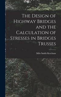 Produktbild: The Design of Highway Bridges and the Calculation of Stresses in Bridges Trusses