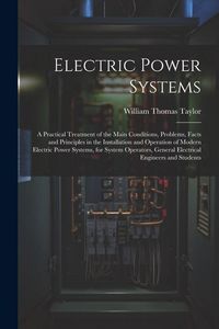 Produktbild: Electric Power Systems: A Practical Treatment of the Main Conditions, Problems, Facts and Principles in the Installation and Operation of Mode