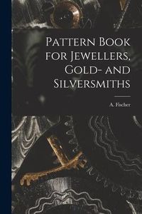 Produktbild: Pattern Book for Jewellers, Gold- and Silversmiths