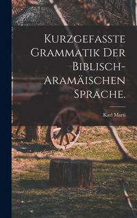Produktbild: Kurzgefasste Grammatik der biblisch-aram&auml;ischen Sprache.