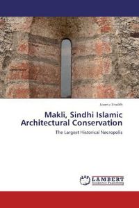 Produktbild: Shaikh, J: Makli, Sindhi Islamic Architectural Conservation