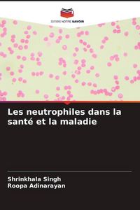 Produktbild: Les neutrophiles dans la sant&eacute; et la maladie