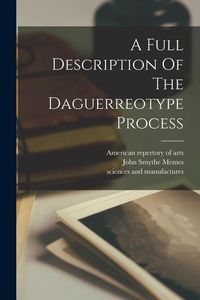 Produktbild: A Full Description Of The Daguerreotype Process