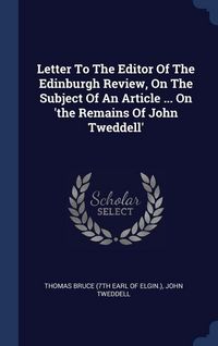 Produktbild: Letter To The Editor Of The Edinburgh Review, On The Subject Of An Article ... On 'the Remains Of John Tweddell'