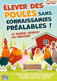 Produktbild: &Eacute;lever des poules sans connaissances pr&eacute;alables ! Le manuel complet du d&eacute;butant