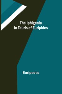 Produktbild: The Iphigenia in Tauris of Euripides
