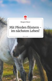 Produktbild: Mit Pferden fl&uuml;stern - im n&auml;chsten Leben! Life is a Story - story.one