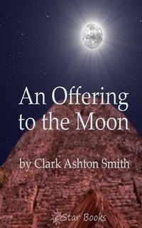 Bild vom Artikel An Offering to the Moon vom Autor Clark Ashton Smith