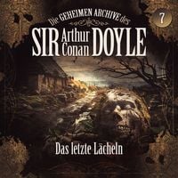 Produktbild: Die geheimen Archive des Sir Arthur Conan Doyle, Folge 7: Das letzte L&auml;cheln