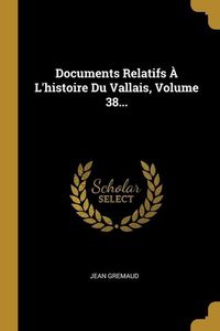 Produktbild: Documents Relatifs &Agrave; L'histoire Du Vallais, Volume 38...