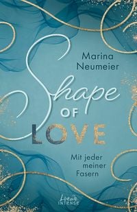 Produktbild: Shape of Love - Mit jeder meiner Fasern (Love-Trilogie, Band 1)