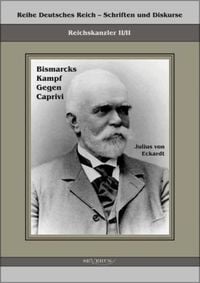 Produktbild: Eckhardt, J: Reichskanzler Leo von Caprivi. Bismarcks Kampf