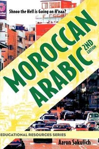 Produktbild: Moroccan Arabic - Shnoo the Hell Is Going on H'Naa? a Practical Guide to Learning Moroccan Darija - The Arabic Dialect of Morocco (2nd Edition)