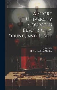 Produktbild: A Short University Course in Electricity, Sound, and Light