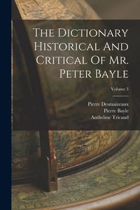 Produktbild: The Dictionary Historical And Critical Of Mr. Peter Bayle; Volume 3