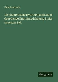 Produktbild: Die theoretische Hydrodynamik nach dem Gange ihrer Entwickelung in der neuesten Zeit