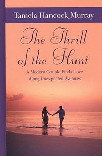 Produktbild: The Thrill of the Hunt: A Modern Couple Finds Love Along Unexpected Avenues